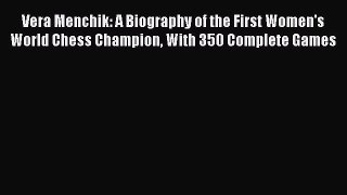 Read Vera Menchik: A Biography of the First Women's World Chess Champion With 350 Complete