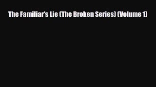 Read ‪The Familiar's Lie (The Broken Series) (Volume 1)‬ Ebook Online