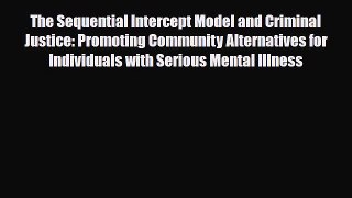 Download The Sequential Intercept Model and Criminal Justice: Promoting Community Alternatives