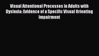 Download Visual Attentional Processes in Adults with Dyslexia: Evidence of a Specific Visual