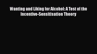 PDF Wanting and Liking for Alcohol: A Test of the Incentive-Sensitisation Theory [Download]
