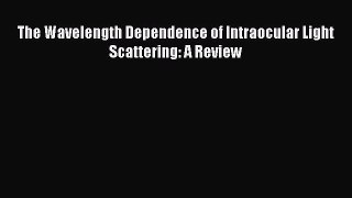 PDF The Wavelength Dependence of Intraocular Light Scattering: A Review [Download] Full Ebook