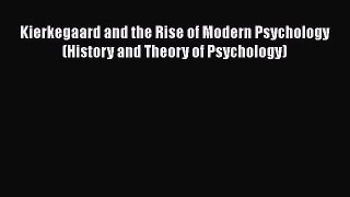 PDF Kierkegaard and the Rise of Modern Psychology (History and Theory of Psychology) [PDF]