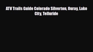 PDF ATV Trails Guide Colorado Silverton Ouray Lake City Telluride PDF Book Free
