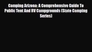 PDF Camping Arizona: A Comprehensive Guide To Public Tent And RV Campgrounds (State Camping