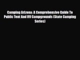 PDF Camping Arizona: A Comprehensive Guide To Public Tent And RV Campgrounds (State Camping