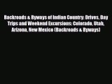 Download Backroads & Byways of Indian Country: Drives Day Trips and Weekend Excursions: Colorado