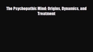 PDF The Psychopathic Mind: Origins Dynamics and Treatment [PDF] Online