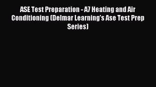 Read ASE Test Preparation - A7 Heating and Air Conditioning (Delmar Learning's Ase Test Prep
