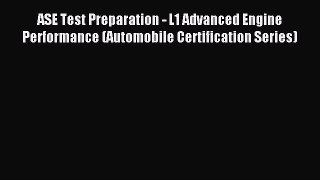 Read ASE Test Preparation - L1 Advanced Engine Performance (Automobile Certification Series)