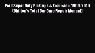 Read Ford Super Duty Pick-ups & Excursion 1999-2010 (Chilton's Total Car Care Repair Manual)