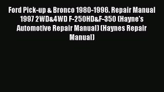 Read Ford Pick-up & Bronco 1980-1996. Repair Manual 1997 2WD&4WD F-250HD&F-350 (Hayne's Automotive