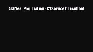 Download ASE Test Preparation - C1 Service Consultant PDF Online