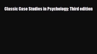 PDF Classic Case Studies in Psychology: Third edition [Read] Full Ebook