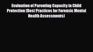 Download Evaluation of Parenting Capacity in Child Protection (Best Practices for Forensic