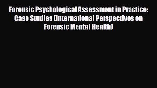 Download Forensic Psychological Assessment in Practice: Case Studies (International Perspectives
