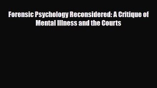 Download Forensic Psychology Reconsidered: A Critique of Mental Illness and the Courts [PDF]