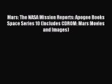 Read Mars: The NASA Mission Reports: Apogee Books Space Series 10 (Includes CDROM: Mars Movies