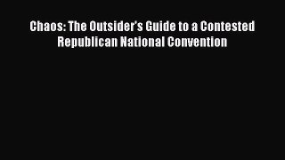 Download Chaos: The Outsider's Guide to a Contested Republican National Convention Ebook Online