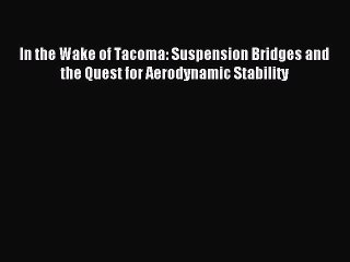 Download In the Wake of Tacoma: Suspension Bridges and the Quest for Aerodynamic Stability