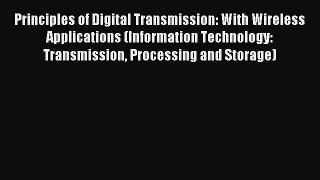Read Principles of Digital Transmission: With Wireless Applications (Information Technology: