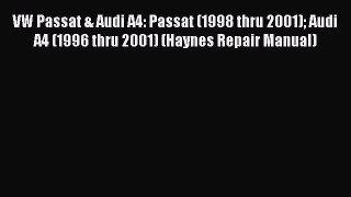 Read VW Passat & Audi A4: Passat (1998 thru 2001) Audi A4 (1996 thru 2001) (Haynes Repair Manual)