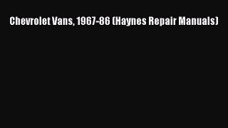 Read Chevrolet Vans 1967-86 (Haynes Repair Manuals) Ebook Free