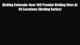 PDF Birding Colorado: Over 180 Premier Birding Sites At 93 Locations (Birding Series) PDF Book