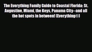 Download The Everything Family Guide to Coastal Florida: St. Augustine Miami the Keys Panama
