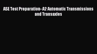 Read ASE Test Preparation- A2 Automatic Transmissions and Transaxles Ebook Free