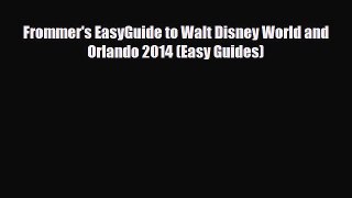 Download Frommer's EasyGuide to Walt Disney World and Orlando 2014 (Easy Guides) Read Online