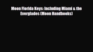 PDF Moon Florida Keys: Including Miami & the Everglades (Moon Handbooks) Ebook