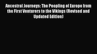 Read Ancestral Journeys: The Peopling of Europe from the First Venturers to the Vikings (Revised