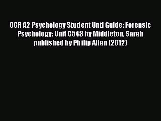 [PDF] OCR A2 Psychology Student Unti Guide: Forensic Psychology: Unit G543 by Middleton Sarah