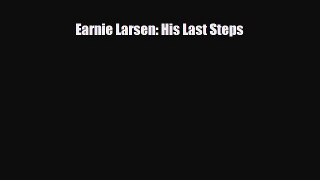 Read ‪Earnie Larsen: His Last Steps‬ Ebook Free