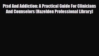 Read ‪Ptsd And Addiction: A Practical Guide For Clinicians And Counselors (Hazelden Professional‬