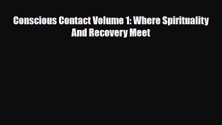 Read ‪Conscious Contact Volume 1: Where Spirituality And Recovery Meet‬ Ebook Free