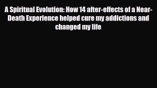 Read ‪A Spiritual Evolution: How 14 after-effects of a Near-Death Experience helped cure my