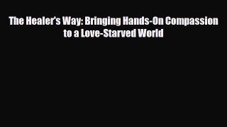 Read ‪The Healer's Way: Bringing Hands-On Compassion to a Love-Starved World‬ Ebook Free