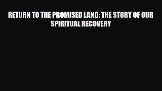 Read ‪RETURN TO THE PROMISED LAND: THE STORY OF OUR SPIRITUAL RECOVERY‬ Ebook Free