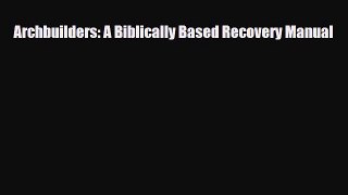 Download ‪Archbuilders: A Biblically Based Recovery Manual‬ PDF Free