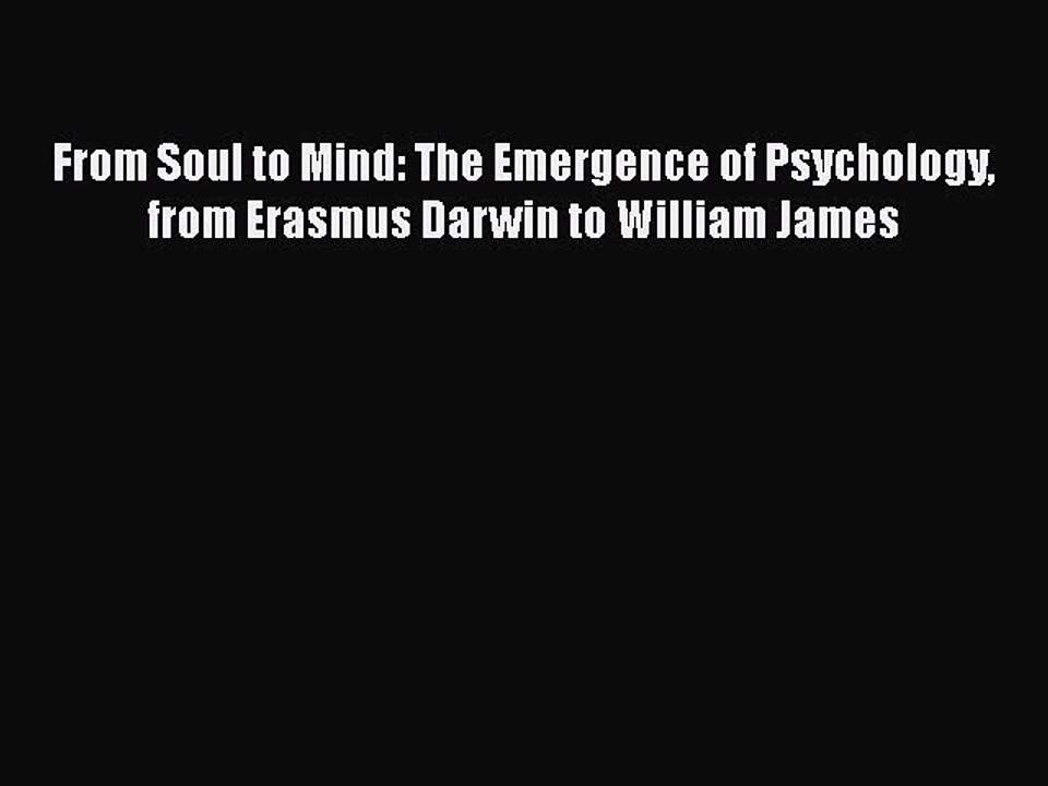 [PDF] From Soul to Mind: The Emergence of Psychology from Erasmus Darwin to William James [PDF]