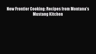PDF New Frontier Cooking: Recipes from Montana’s Mustang Kitchen Free Books
