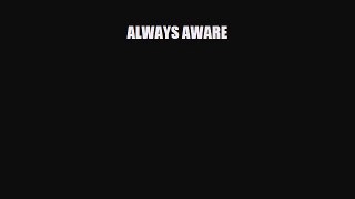 Read ‪ALWAYS AWARE‬ PDF Free