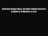 Download Delicious Dump Cakes: 50 Super Simple Desserts to Make in 15 Minutes or Less  EBook