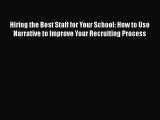 Download Hiring the Best Staff for Your School: How to Use Narrative to Improve Your Recruiting