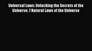 Download Universal Laws: Unlocking the Secrets of the Universe: 7 Natural Laws of the Universe