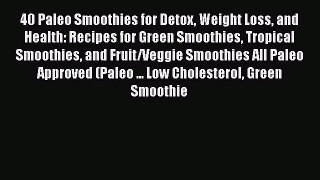Read 40 Paleo Smoothies for Detox Weight Loss and Health: Recipes for Green Smoothies Tropical