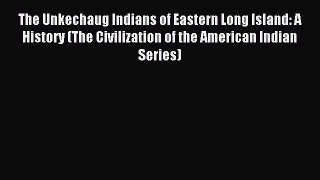 Download The Unkechaug Indians of Eastern Long Island: A History (The Civilization of the American