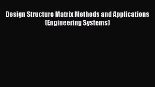 Download Design Structure Matrix Methods and Applications (Engineering Systems) Ebook Online